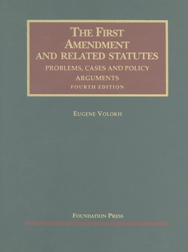 The First Amendment And Related Statutes Problems Cases And Policy Arguments Fourth Edition 2011th Edition Eugene Volokh