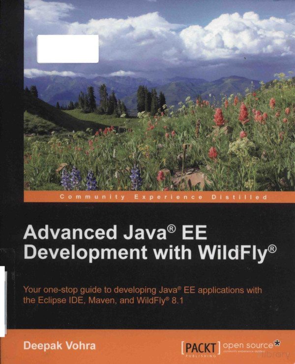 Advanced Java Ee Development With Wildfly Your Onestop Guide To Developing Java Ee Applications With The Eclipse Ide Maven And Wildfly 81 2015th Edition Deepak Vohra