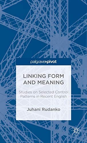 Linking Form And Meaningstudies On Selected Control Patterns In Recent English 2015th Edition Juhani Rudanko