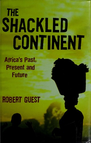 The Shackled Continent Africas Pastpresent And Futurerobert Guest 2004th Edition Macmillan