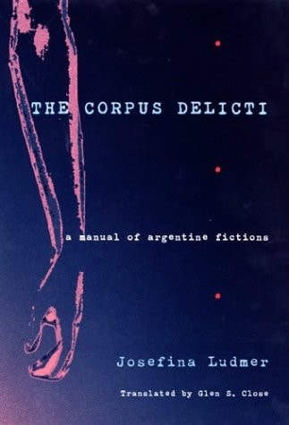 The Corpus Delicti A Manual Of Argentine Fictions 2004th Edition Josefina Ludmer