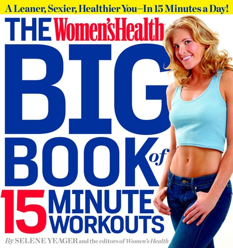 The Womenshealth Big Book Of 15 Minute Workouts 2011th Edition Yeager