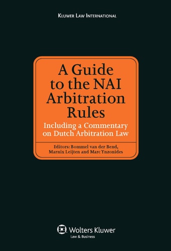 A Guide To The Nai Arbitration Rules Including A Commentary On Dutch Arbitration Law 2009th Edition Bommel Van Der Bend Marnix Leijten And Marc Ynzonides