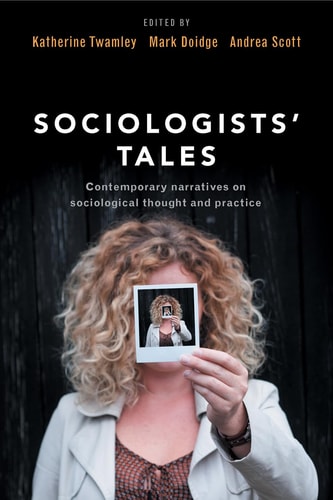 Sociologists Tales Contemporary Narratives On Sciological Thought And Practicekatherine Twamleymark Doidgeandrea Scott 2015th Edition Pp