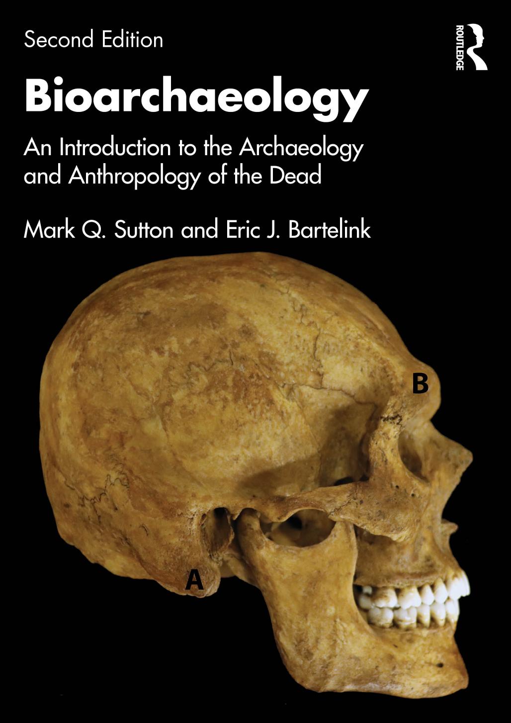 Bioarchaeology An Introduction To The Archaeology And Anthropology Of The Dead 2nd Edition 2nd Mark Q Sutton Eric J Bartelink