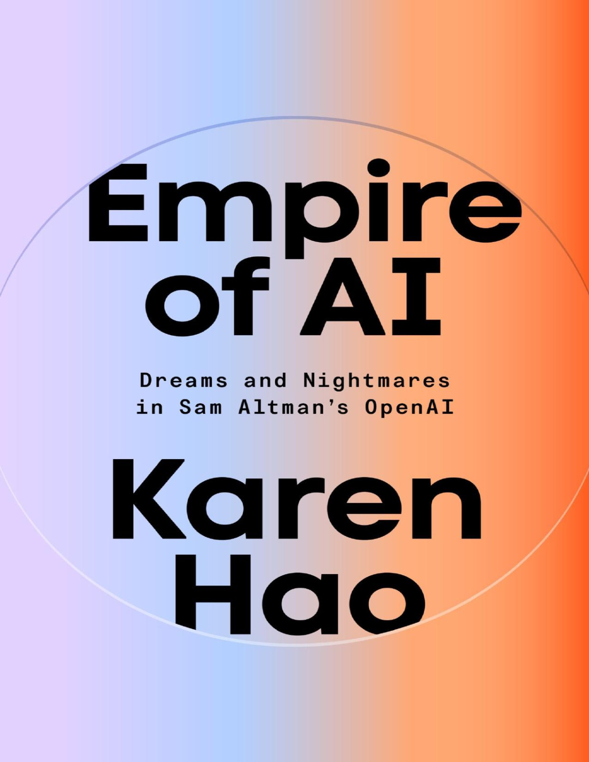 Empire Of Ai Dreams And Nightmares In Sam Altmans Openai Karen Hao