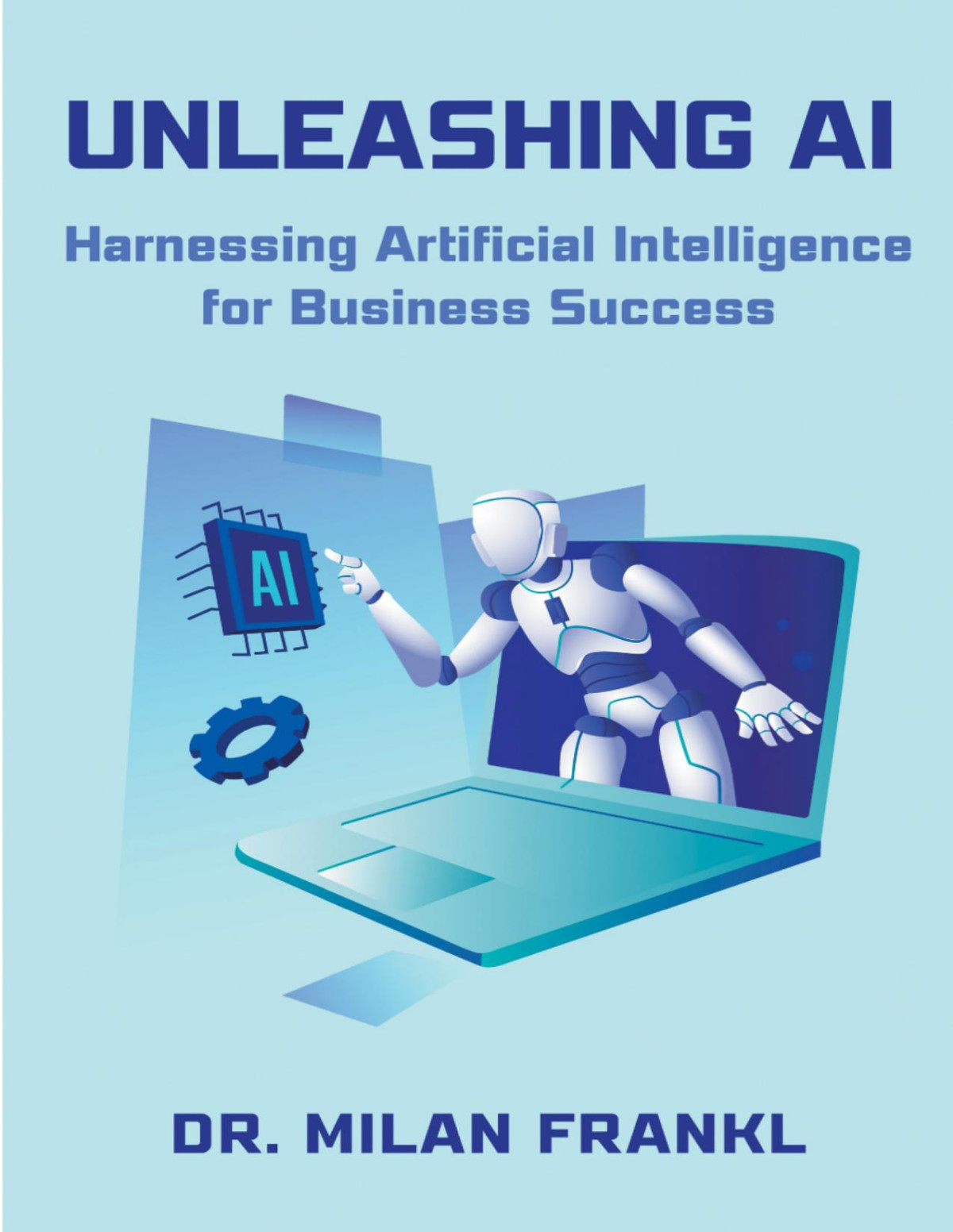 Unleashing Ai Harnessing Artificial Intelligence For Business Success Milan Frankl