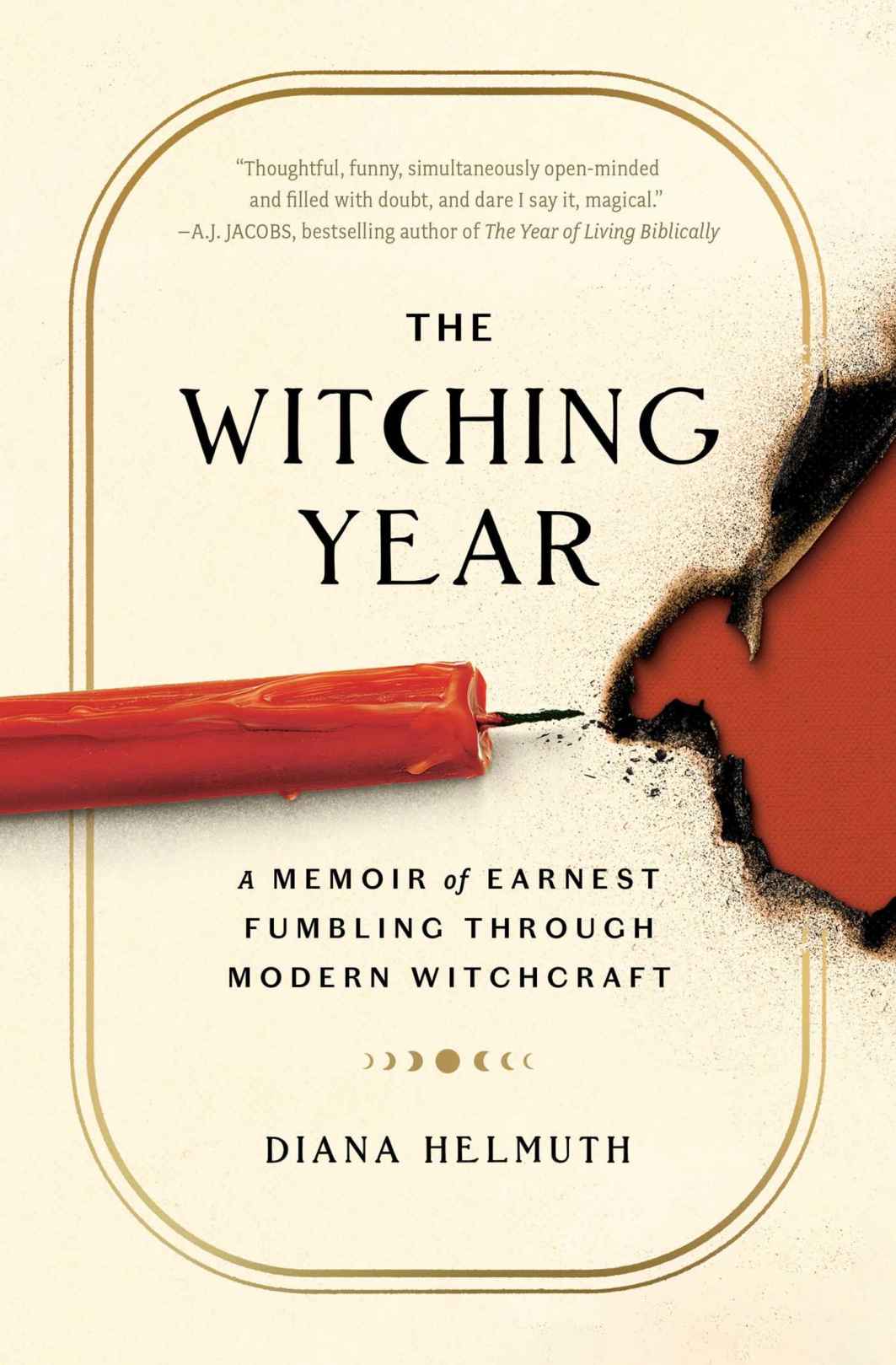 The Witching Year A Memoir Of Earnest Fumbling Through Modern Witchcraft Diana Helmuth