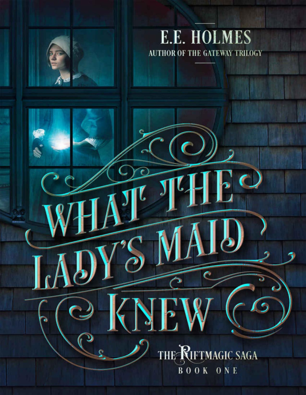 What The Ladys Maid Knew The Riftmagic Saga Book 1 Ee Holmes