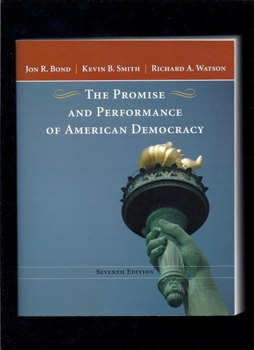 The Promise And Performance Of American Democracy Seventh Edition 2006th Edition Jon Rbond Kevin Bsmith And Richard Awatson