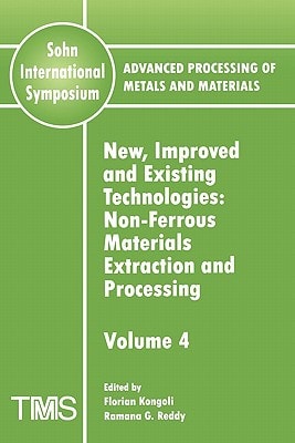 Sohn International Symposium Advanced Processing Of Metals And Materials Volume 4 Newimproved And Existing Technologiesnonferrous Materials Extraction And Processing 2006th Edition Florian Kongoli