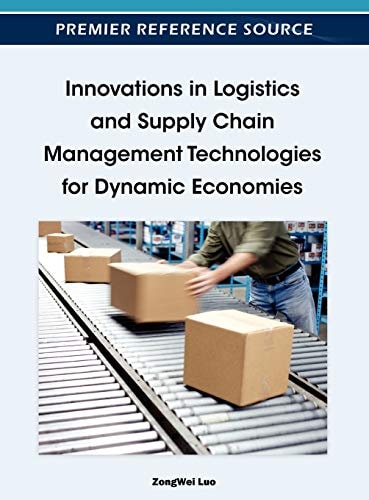 Innovations In Logistics And Supply Chain Management Technologies For Dynamic Economiesluo Zongweibusiness Science Reference Imprintigi Globalcentral Book Services Distributor 2012th Edition Zongwei Luo