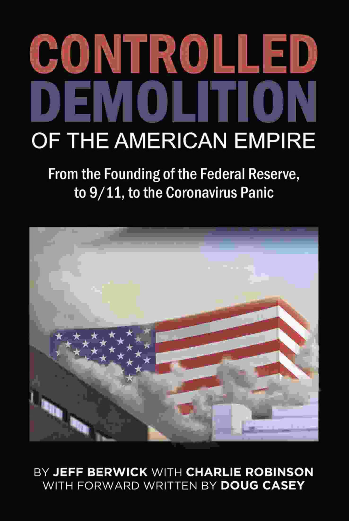 The Controlled Demolition Of The American Empire Jeff Berwick Charlie Robinson