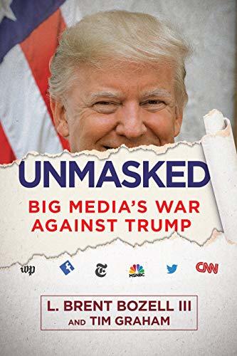 Unmasked Big Medias War Against Trump L Brent Bozell Tim Graham