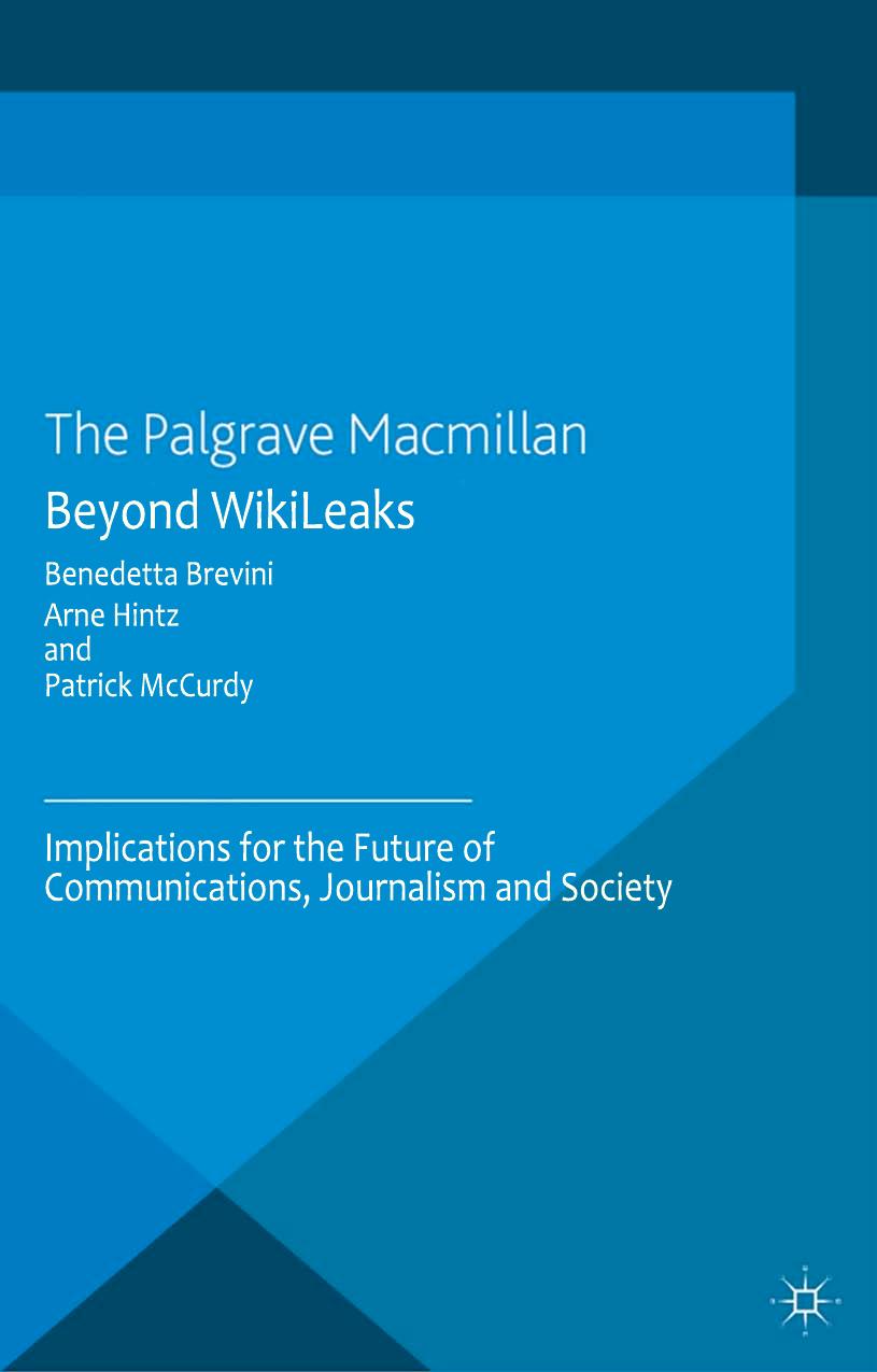 Beyond Wikileaks Implications For The Future Of Communications Journalism And Society Benedetta Brevini