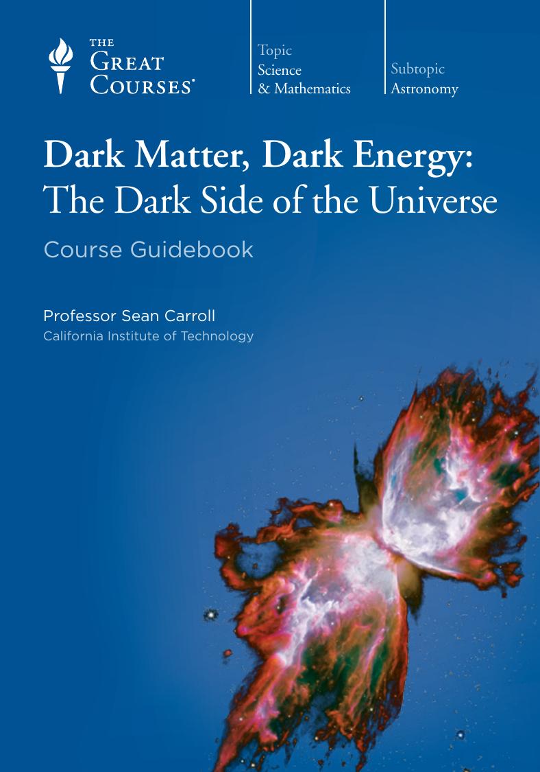 Dark Matter Dark Energy The Dark Side Of The Universe Sean Carroll