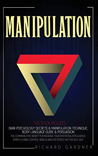 Manipulation This Book Includes Dark Psychology Secrets Manipulation Technique Body Language Guide Persuasion The Communicative Benefit For People Nlp For Self Help Richard Gardner Richard Gardner
