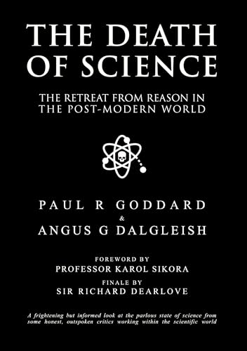 The Death Of Science The Retreat From Reason In The Postmodern World P Goddard Nabil Jarad Chandra Wickramasinghe David Nutt Jeremy Mark Goddard Rosamond Jones Clare Craig