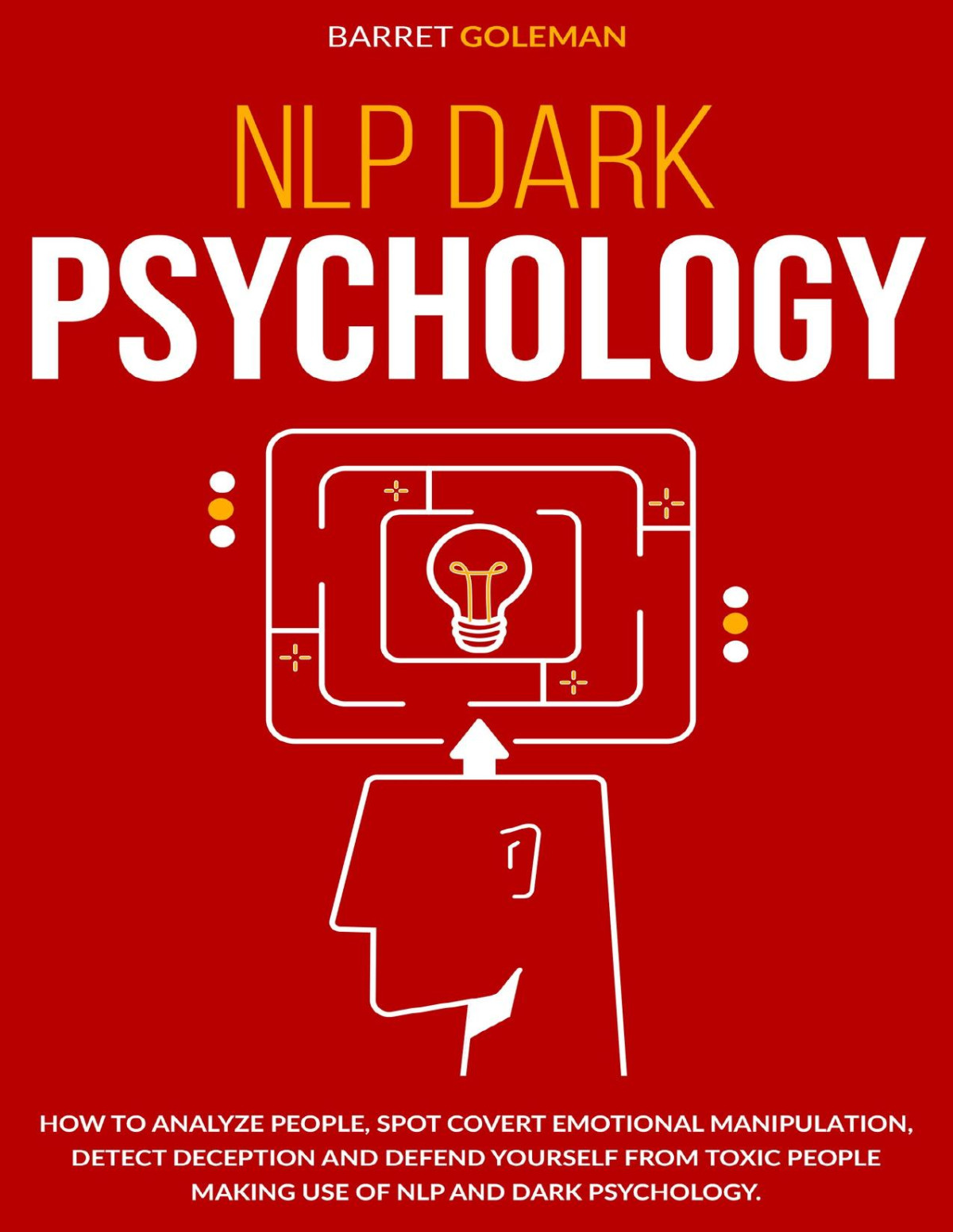 Manipulation And Dark Psychology This Book Includes Manipulation Techniques Nlp Dark Psychology Learn The Art Of Persuasion Nlp Secrets Body Language And Mind Control Techniques Barret Goleman