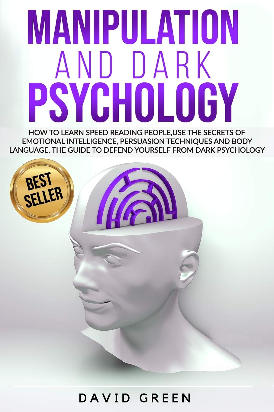 Manipulation And Dark Psychology How To Learn Speed Reading People And Use The Secrets Of Emotional Intelligencethe Best Guide To Defend Yourself From Dark Psychology David Green Sr