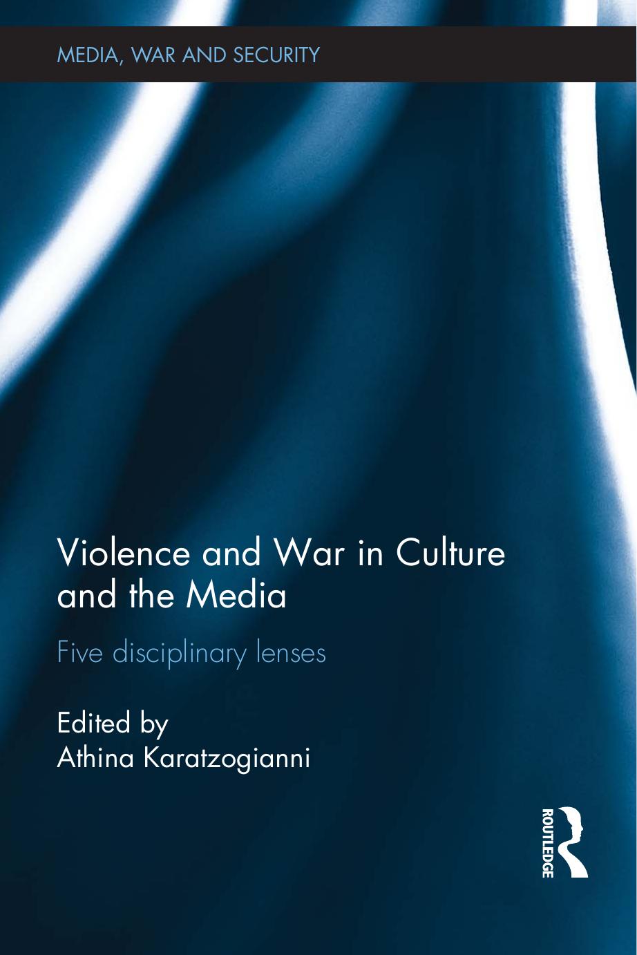 Violence And War In Culture And The Media Five Disciplinary Lenses Athina Karatzogianni