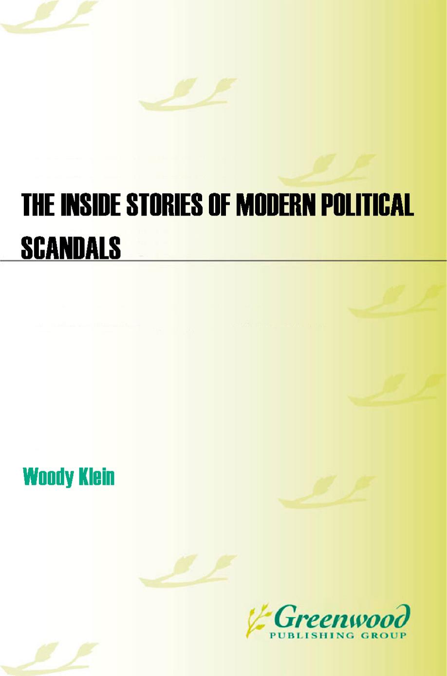 The Inside Stories Of Modern Political Scandals How Investigative Reporters Have Changed The Course Of American History Woody Klein