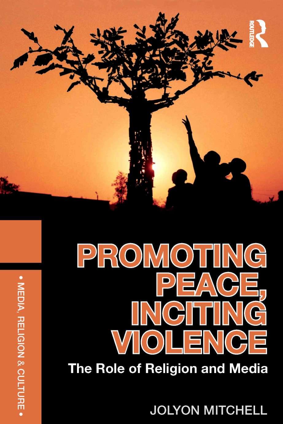 Promoting Peace Inciting Violence The Role Of Religion And Media Jolyon Mitchell