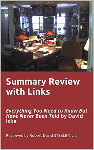 Summary Review With Links Everything You Need To Know But Have Never Been Told By David Icke Robert David Steele Vivas