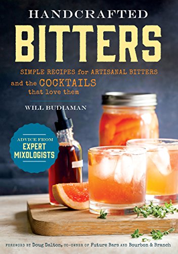 Handcrafted Bitters Simple Recipes For Artisanal Bitters And The Cocktails That Love Them William Budiaman
