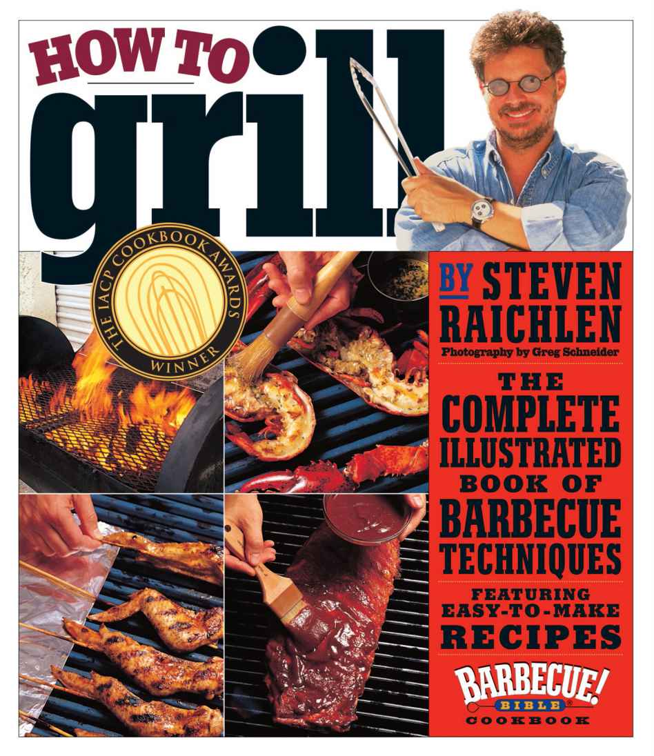 How To Grill The Complete Illustrated Book Of Barbecue Techniques A Barbecue Bible Cookbook Steven Raichlen Raichlen