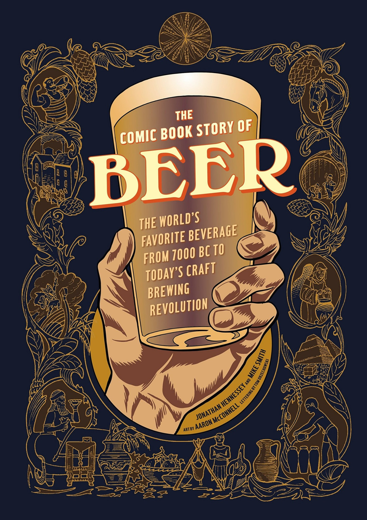 The Comic Book Story Of Beer The Worlds Favorite Beverage From 7000 Bc To Todays Craft Brewing Revolution Jonathan Hennessey Mike Smith Hennessey
