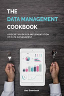 The Data Management Cookbook A Pocket Guide For Implementation Of Data Management Irina Steenbeek