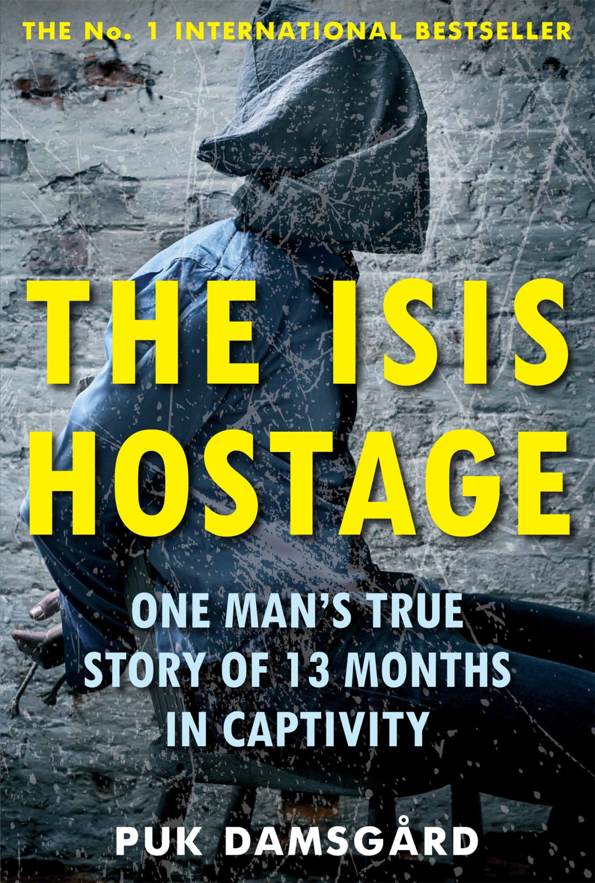 The Isis Hostage One Mans True Story Of 13 Months In Captivity Puk Damsgrd Damsgrd