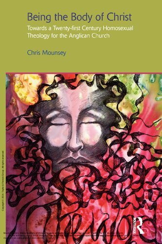 Being The Body Of Christ Towards A Twentyfirst Century Homosexual Theology For The Anglican Church Gender Theology And Spirituality 1st Edition Mounsey