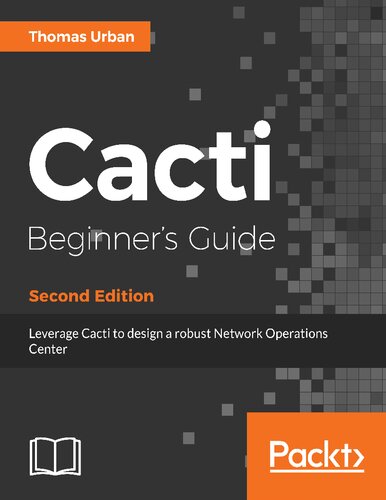 Cacti Beginners Guide Leverage Cacti To Design A Robust Network Operations Center Thomas Urban