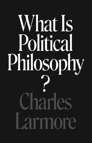 What Is Political Philosophy Charles Larmore
