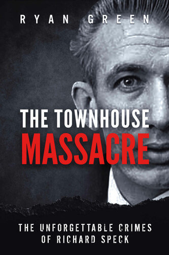 The Townhouse Massacre The Unforgettable Crimes Of Richard Speck Green