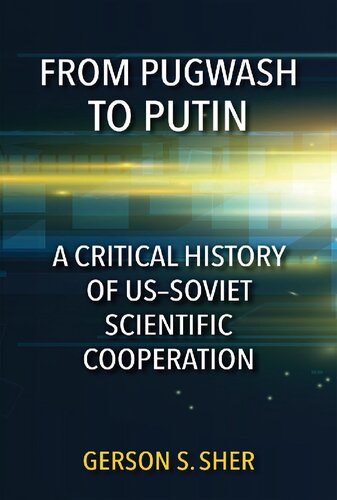 From Pugwash To Putin A Critical History Of Ussoviet Scientific Cooperation Gerson S Sher