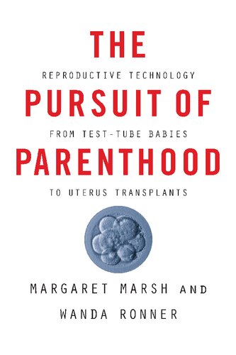 The Pursuit Of Parenthood Reproductive Technology From Testtube Babies To Uterus Transplants Margaret S Marsh And Wanda Ronner