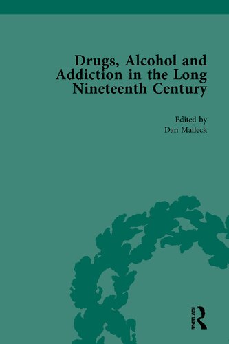 Drugs Alcohol And Addiction In The Long Nineteenth Century Vol 4 Efforts To Control Restrict And Prohibit Drugs Dan Malleck