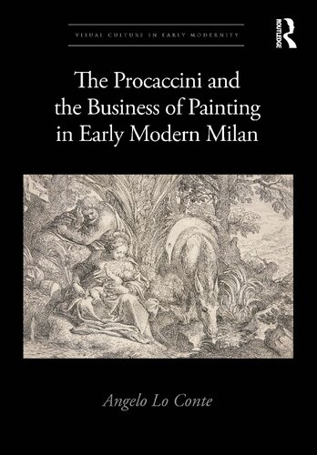The Procaccini And The Business Of Painting In Early Modern Milan Angelo Lo Conte