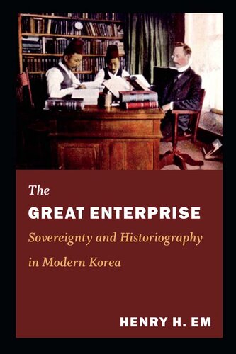 The Great Enterprise Sovereignty And Historiography In Modern Korea Henry H Em