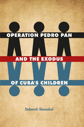 Operation Pedro Pan And The Exodus Of Cubas Children Deborah Shnookal