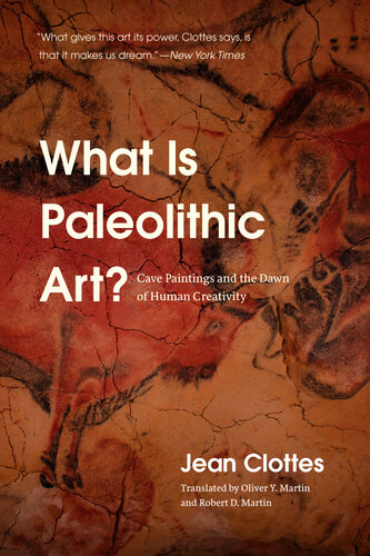 What Is Paleolithic Art Cave Paintings And The Dawn Of Human Creativity 1st Edition Jean Clottes