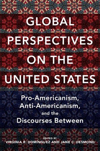 Global Perspectives On The United States Proamericanism Antiamericanism And The Discourses Between Virginia Dominguez Jane Desmond