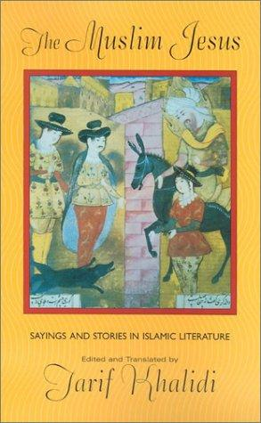 The Muslim Jesus Sayings And Stories In Islamic Literature Tarif Khalidi