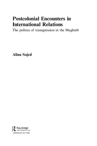 Postcolonial Encounters In International Relations The Politics Of Transgression In The Maghreb Alina Sajed