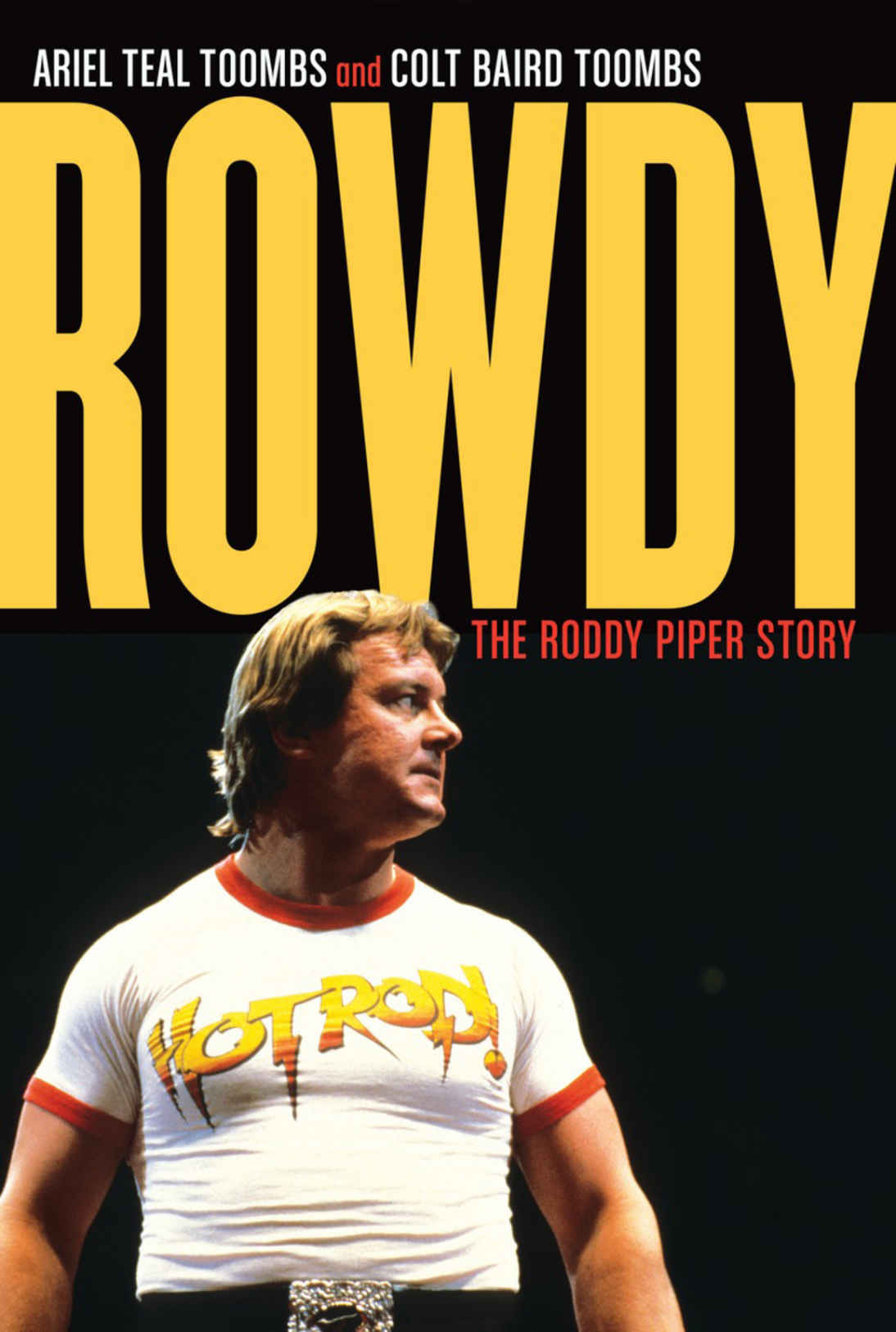 Rowdy The Roddy Piper Story Ariel Teal Toombs Colt Baird Toombs Craig Pyette Toombs