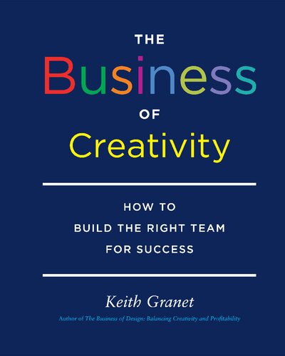 The Business Of Creativity How To Build The Right Team For Success 1 Keith Granet