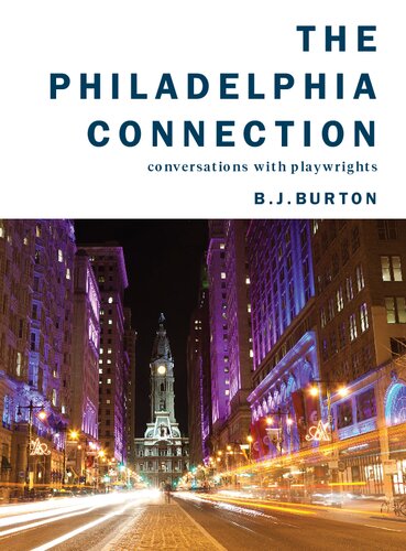 The Philadelphia Connection Conversations With Playwrights B J Burton